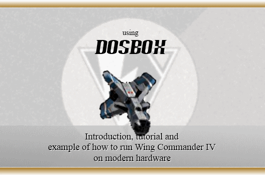 using_dosbox_tutorial An introduction, tutorial and example of how to user DosBox to run Wing Commander IV