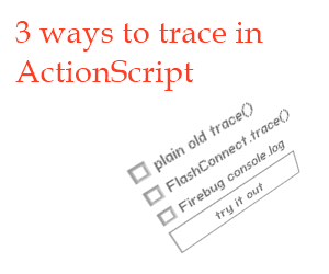 Permalink to Three Ways to Trace in ActionScript 3 actionscript_tracing
